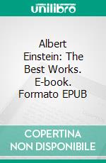 Albert Einstein: The Best Works. E-book. Formato EPUB ebook