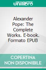 Alexander Pope: The Complete Works. E-book. Formato Mobipocket ebook di Alexander Pope