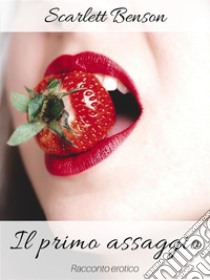 Il primo assaggio. E-book. Formato EPUB ebook di Scarlett Benson