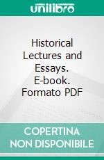 Historical Lectures and Essays. E-book. Formato PDF ebook