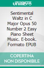 Sentimental Waltz in C Major Opus 50 Number 2 Easy Piano Sheet Music. E-book. Formato EPUB ebook di Silvertonalities