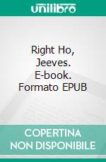 Right Ho, Jeeves. E-book. Formato EPUB ebook di P. G. Wodehouse