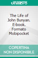 The Life of John Bunyan. E-book. Formato PDF ebook di Edmund Venables