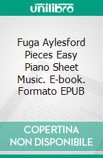 Fuga Aylesford Pieces Easy Piano Sheet Music. E-book. Formato EPUB ebook di Silvertonalities