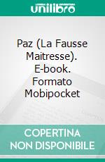 Paz (La Fausse Maitresse). E-book. Formato Mobipocket ebook di Honoré de Balzac