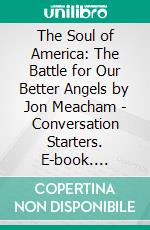 The Soul of America: The Battle for Our Better Angels by Jon Meacham - Conversation Starters. E-book. Formato EPUB ebook