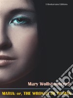 Maria: or, The Wrongs of Woman. E-book. Formato EPUB ebook