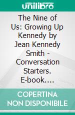 The Nine of Us: Growing Up Kennedy by Jean Kennedy Smith - Conversation Starters. E-book. Formato EPUB ebook