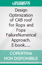 Design Optimization of CAB roof for Rops and Fops FailureNumerical Approach. E-book. Formato EPUB ebook