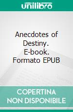 Anecdotes of Destiny. E-book. Formato EPUB ebook di Isak Dinesen