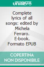 Complete lyrics of all songs: edited by Michela Ferraro. E-book. Formato Mobipocket ebook di The Beatles edited by Michela Ferraro