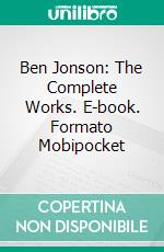 Ben Jonson: The Complete Works. E-book. Formato Mobipocket ebook di Ben Jonson