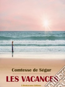 Les vacances. E-book. Formato EPUB ebook di Comtesse de Ségur