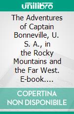 The Adventures of Captain Bonneville, U. S. A., in the Rocky Mountains and the Far West. E-book. Formato Mobipocket