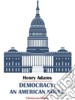 Democracy: An American Novel. E-book. Formato EPUB ebook