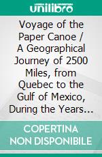 Voyage of the Paper Canoe / A Geographical Journey of 2500 Miles, from Quebec to the Gulf of Mexico, During the Years 1874-5. E-book. Formato EPUB ebook