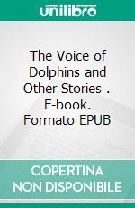 The Voice of Dolphins and Other Stories . E-book. Formato EPUB ebook