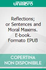 Reflections; or Sentences and Moral Maxims. E-book. Formato EPUB