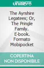 The Ayrshire Legatees; Or, The Pringle Family. E-book. Formato Mobipocket ebook di John Galt