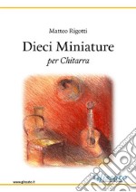 Dieci Miniatureper chitarra. E-book. Formato EPUB ebook