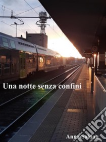 Una notte senza confini. E-book. Formato EPUB ebook di Anna Soldan