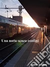 Una notte senza confini. E-book. Formato EPUB ebook di Anna Soldan