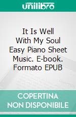 It Is Well With My Soul Easy Piano Sheet Music. E-book. Formato EPUB ebook di Silvertonalities