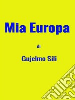 Mia Europa di Gujelmo Sili. E-book. Formato EPUB ebook