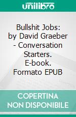 Bullshit Jobs: by David Graeber - Conversation Starters. E-book. Formato EPUB ebook