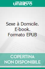 Sexe à Domicile. E-book. Formato EPUB ebook