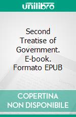 Second Treatise of Government. E-book. Formato EPUB ebook