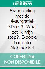 Swingtrading met de 4-uurgrafiek 3Deel 3: Waar zet ik mijn stop?. E-book. Formato EPUB ebook