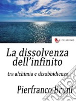 La dissolvenza dell'infinitotra alchimia e disobbedienza. E-book. Formato EPUB ebook