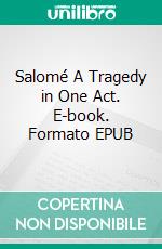 Salomé A Tragedy in One Act. E-book. Formato EPUB ebook