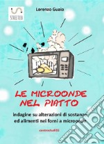 le microonde nel piatto: indagine su alterazioni di sostanze ed alimenti nei forni a microonde. E-book. Formato EPUB