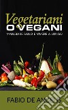 Vegetariani o vegani - mangiare sano e vivere a lungo. E-book. Formato EPUB ebook