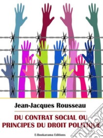 Du contrat social ou Principes du droit politique. E-book. Formato EPUB ebook di Jean-Jacques Rousseau