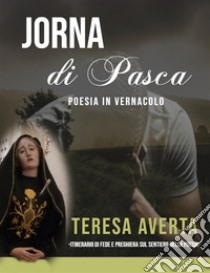 Jorna di Pasca: Itinerario di fede e preghiera sul sentiero della poesia. E-book. Formato PDF ebook di Teresa Averta