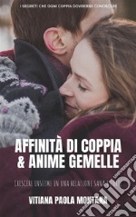 Affinità di Coppia e Anime GemelleI segreti per una Relazione Sana e Forte che aiuta i Partner a Crescere Insieme. E-book. Formato EPUB ebook