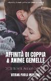 Affinità di Coppia e Anime GemelleI segreti per una Relazione Sana e Forte che aiuta i Partner a Crescere Insieme. E-book. Formato EPUB ebook di Vitiana Paola Montana