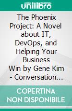 The Phoenix Project: A Novel about IT, DevOps, and Helping Your Business Win by Gene Kim | Conversation Starters. E-book. Formato EPUB ebook di dailyBooks