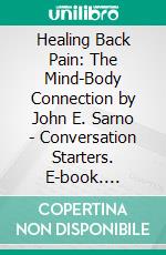 Healing Back Pain: The Mind-Body Connection by John E. Sarno - Conversation Starters. E-book. Formato EPUB ebook