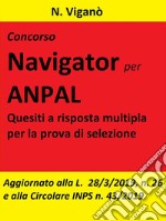 Concorso Navigator per ANPAL.  1360 Quesiti per la prova selettiva: Aggiornato alla L. 26/2019 e alla Circolare INPS n. 43 del 20 marzo 2019. E-book. Formato EPUB