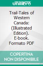 Trail-Tales of Western Canada: (Illustrated Edition). E-book. Formato Mobipocket ebook