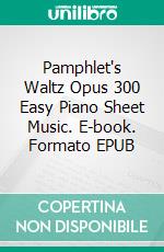 Pamphlet's Waltz Opus 300 Easy Piano Sheet Music. E-book. Formato EPUB ebook di Silvertonalities