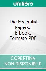 The Federalist Papers. E-book. Formato PDF