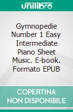 Gymnopedie Number 1 Easy Intermediate Piano Sheet Music. E-book. Formato EPUB ebook di Silvertonalities