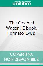 The Covered Wagon. E-book. Formato Mobipocket ebook di Emerson Hough