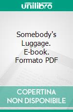 Somebody's Luggage. E-book. Formato Mobipocket ebook