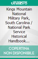 Kings Mountain National Military Park, South Carolina / National Park Service Historical Handbook Series No. 22: (Illustrated Edition). E-book. Formato Mobipocket ebook di George C. Mackenzie